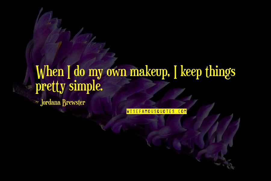 Sunsets And Dreams Quotes By Jordana Brewster: When I do my own makeup, I keep