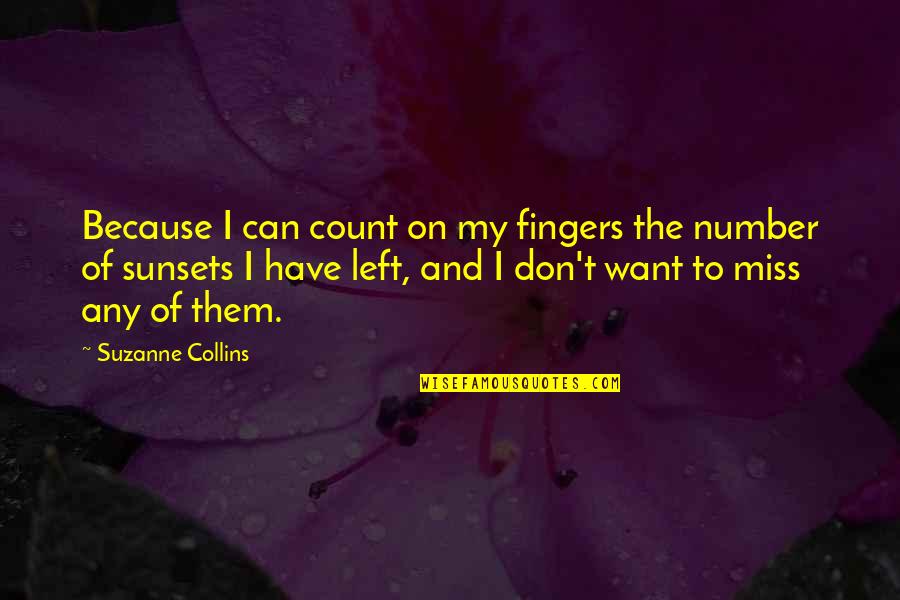 Sunsets And Life Quotes By Suzanne Collins: Because I can count on my fingers the Sunsets And Life Quotes By Suzanne Collins: Because I can count on my fingers the