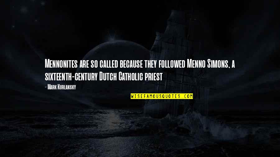 Sunsets And Water Quotes By Mark Kurlansky: Mennonites are so called because they followed Menno Sunsets And Water Quotes By Mark Kurlansky: Mennonites are so called because they followed Menno