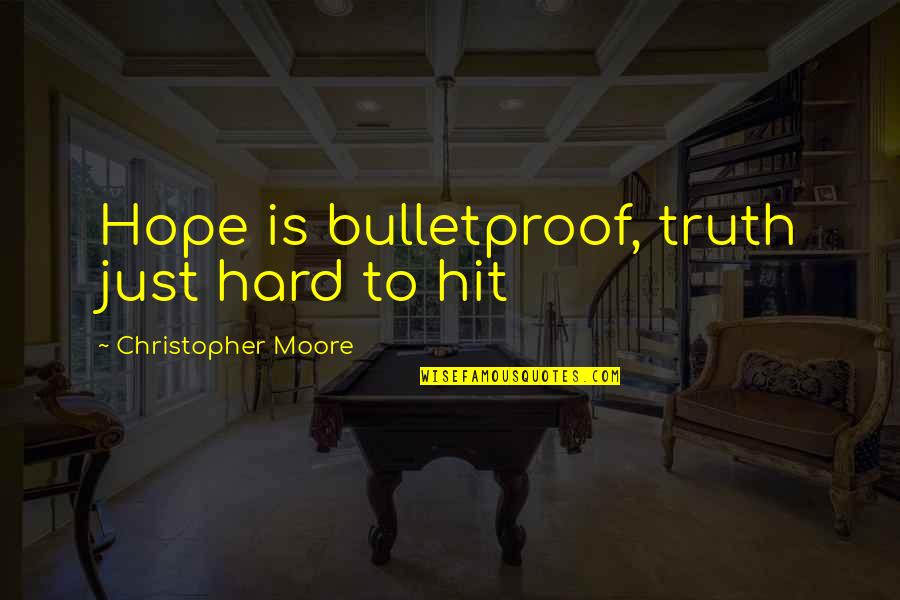 Sunsets At Sea Quotes By Christopher Moore: Hope is bulletproof, truth just hard to hit Sunsets At Sea Quotes By Christopher Moore: Hope is bulletproof, truth just hard to hit