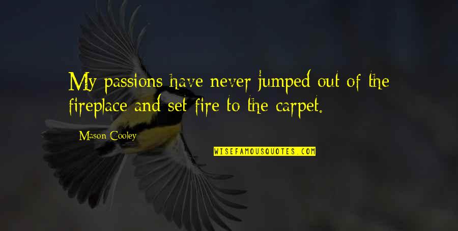 Sunshade Quotes By Mason Cooley: My passions have never jumped out of the