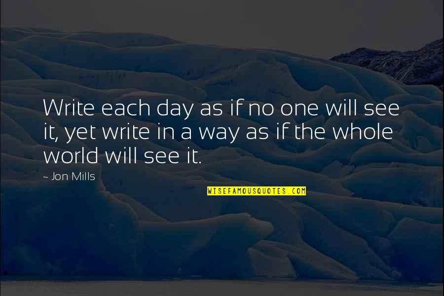Sunshine And Kids Quotes By Jon Mills: Write each day as if no one will
