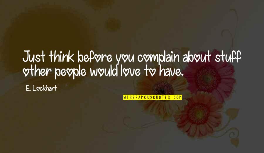 Sunshine And Laughter Quotes By E. Lockhart: Just think before you complain about stuff other