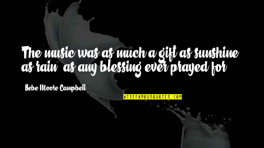 Sunshine And Rain Quotes By Bebe Moore Campbell: The music was as much a gift as