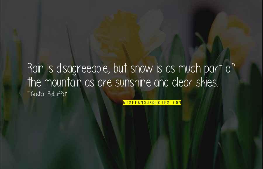 Sunshine And Rain Quotes By Gaston Rebuffat: Rain is disagreeable, but snow is as much