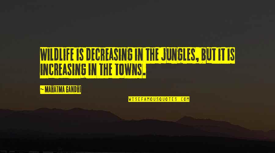 Sunshine And Sea Quotes By Mahatma Gandhi: Wildlife is decreasing in the jungles, but it