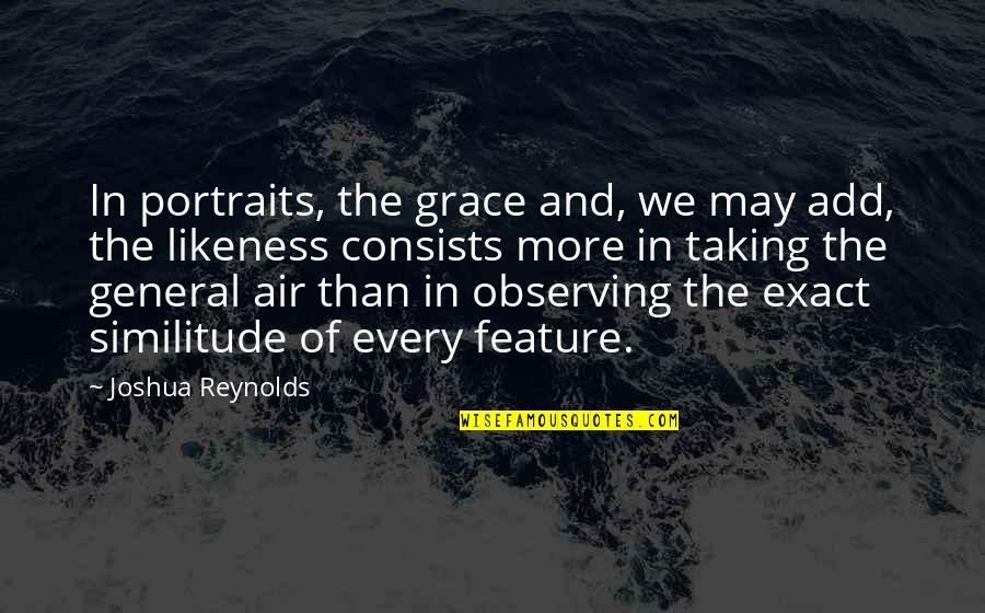 Sunshine And Shadow Quotes By Joshua Reynolds: In portraits, the grace and, we may add, Sunshine And Shadow Quotes By Joshua Reynolds: In portraits, the grace and, we may add,