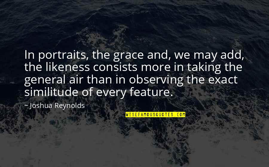 Sunshine And Shadow Quotes By Joshua Reynolds: In portraits, the grace and, we may add,