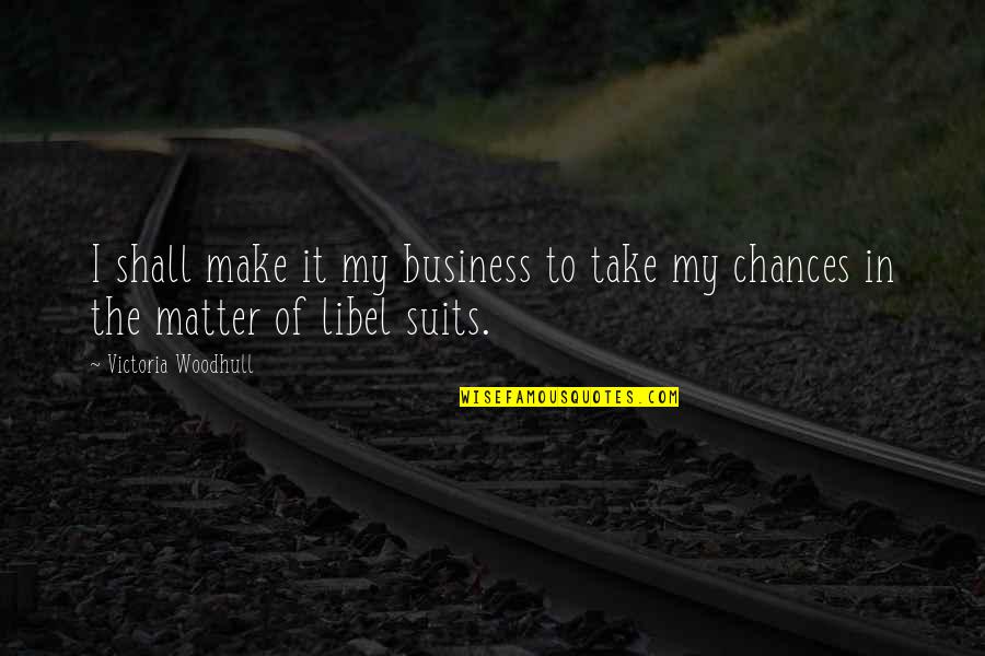 Sunshine And Shadow Quotes By Victoria Woodhull: I shall make it my business to take