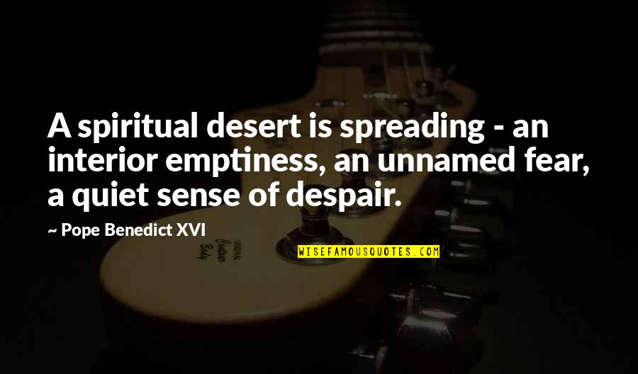 Sunshine And Shadows Quotes By Pope Benedict XVI: A spiritual desert is spreading - an interior Sunshine And Shadows Quotes By Pope Benedict XVI: A spiritual desert is spreading - an interior