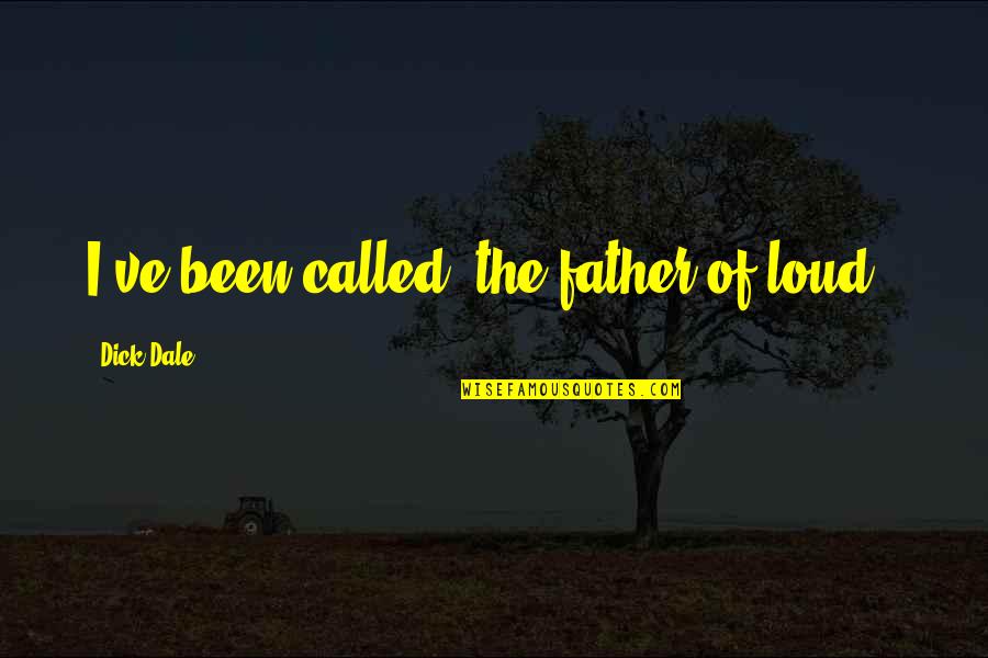 Sunshine And Whiskey Quotes By Dick Dale: I've been called 'the father of loud.' Sunshine And Whiskey Quotes By Dick Dale: I've been called 'the father of loud.'