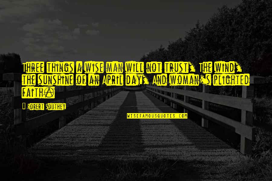 Sunshine And Wind Quotes By Robert Southey: Three things a wise man will not trust,