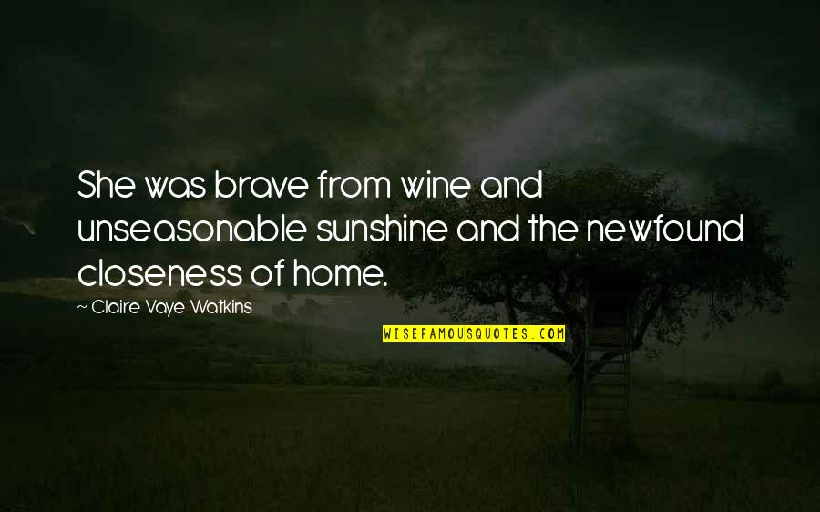 Sunshine And Wine Quotes By Claire Vaye Watkins: She was brave from wine and unseasonable sunshine