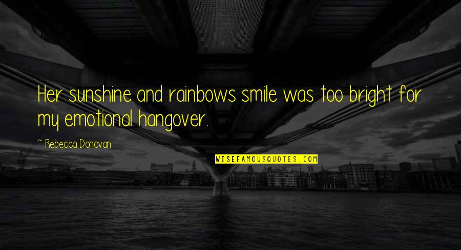 Sunshine Bright Quotes By Rebecca Donovan: Her sunshine and rainbows smile was too bright