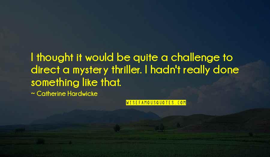Sunshine Cloudy Day Quotes By Catherine Hardwicke: I thought it would be quite a challenge Sunshine Cloudy Day Quotes By Catherine Hardwicke: I thought it would be quite a challenge
