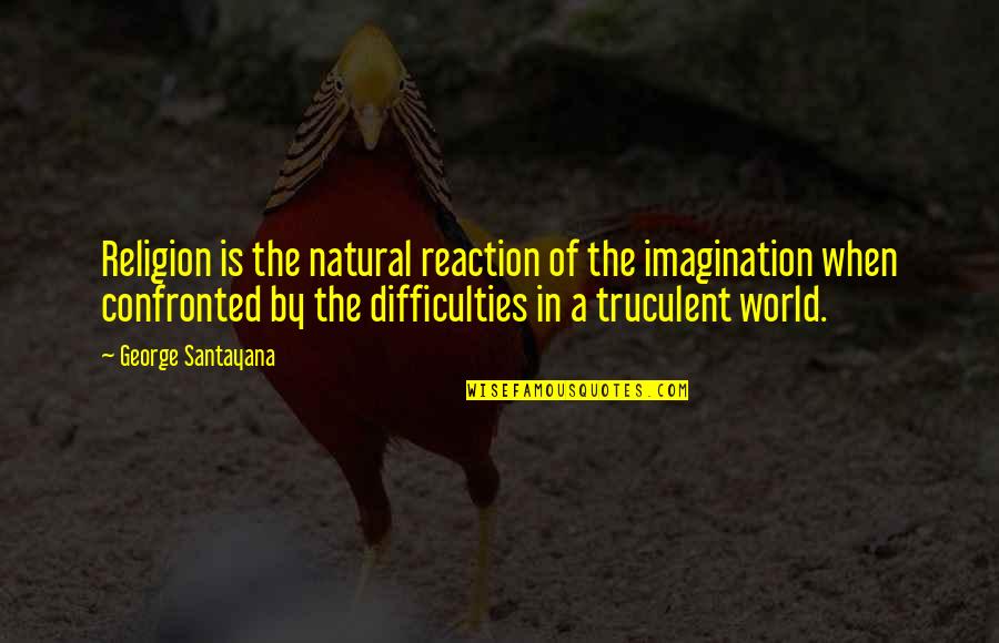 Sunshine Cloudy Day Quotes By George Santayana: Religion is the natural reaction of the imagination Sunshine Cloudy Day Quotes By George Santayana: Religion is the natural reaction of the imagination
