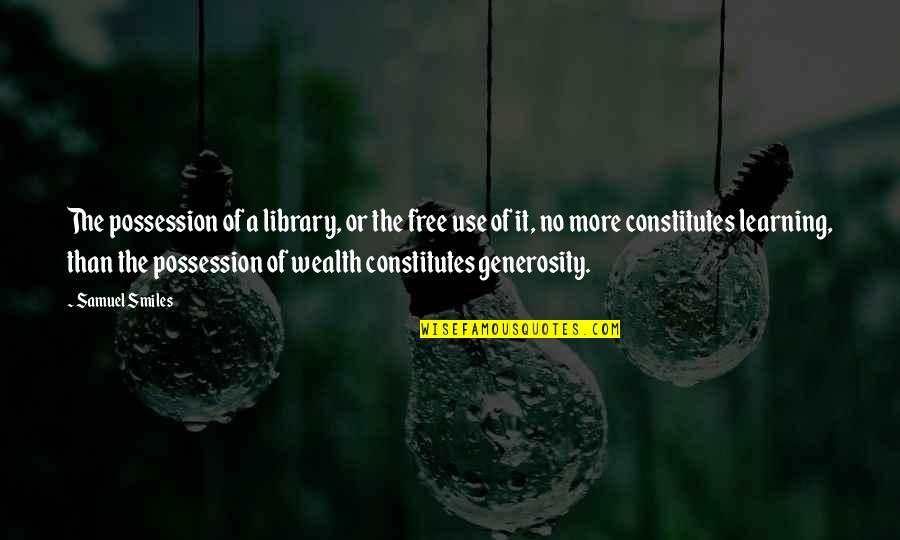 Sunshine Cloudy Day Quotes By Samuel Smiles: The possession of a library, or the free Sunshine Cloudy Day Quotes By Samuel Smiles: The possession of a library, or the free