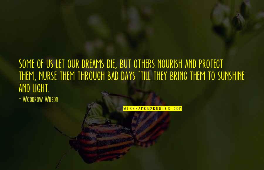 Sunshine Days Quotes By Woodrow Wilson: Some of us let our dreams die, but