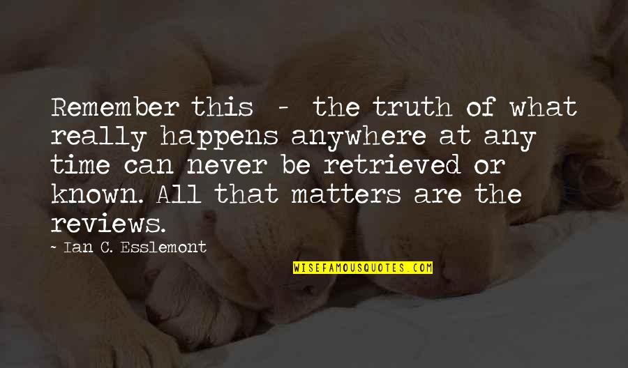 Sunshine Follows Rain Quotes By Ian C. Esslemont: Remember this - the truth of what really
