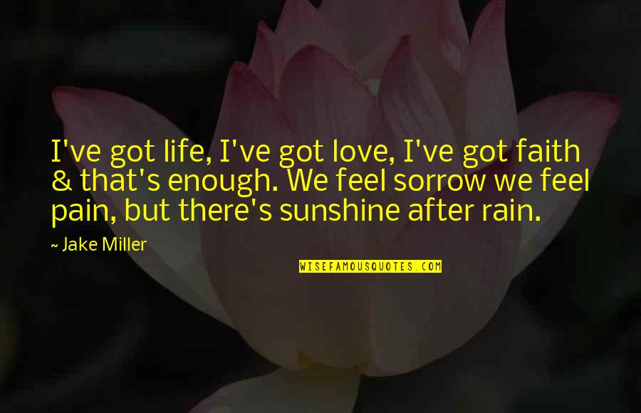 Sunshine In Life Quotes By Jake Miller: I've got life, I've got love, I've got