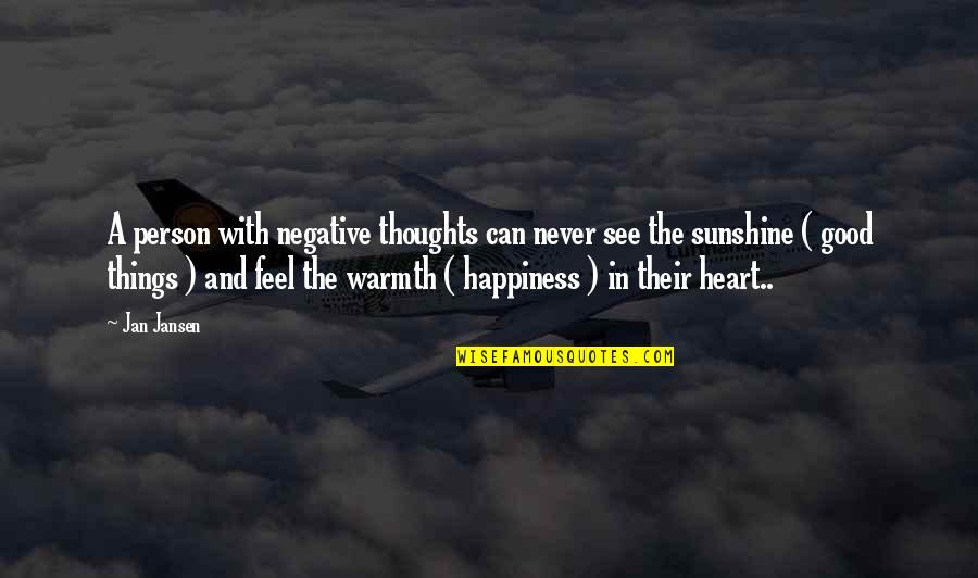Sunshine In Life Quotes By Jan Jansen: A person with negative thoughts can never see