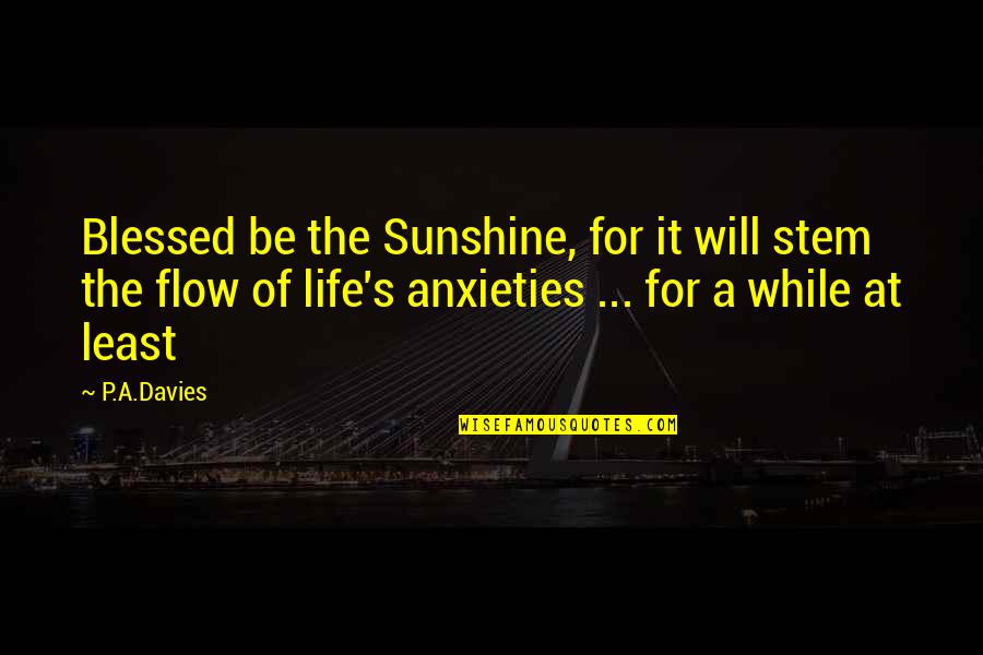 Sunshine In Life Quotes By P.A.Davies: Blessed be the Sunshine, for it will stem