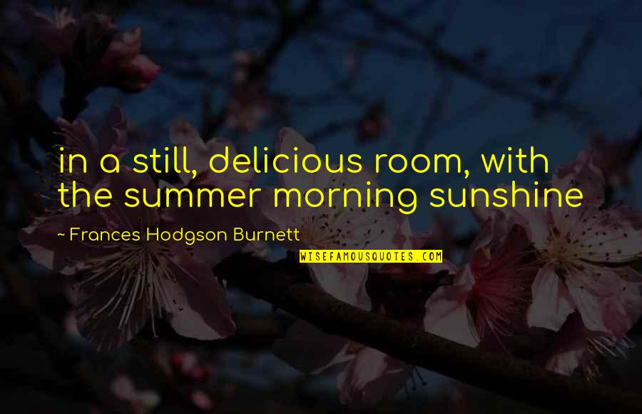 Sunshine In The Morning Quotes By Frances Hodgson Burnett: in a still, delicious room, with the summer