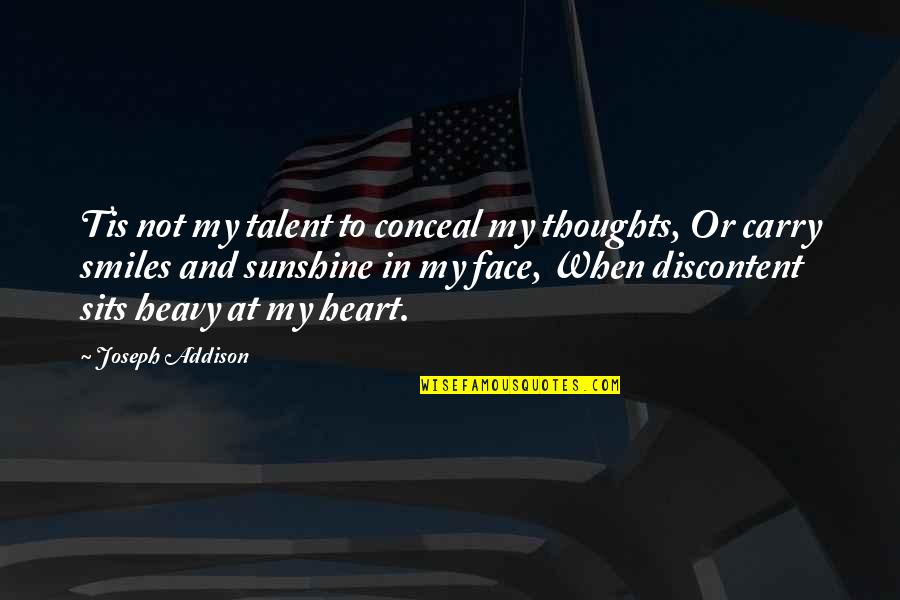 Sunshine In Your Face Quotes By Joseph Addison: Tis not my talent to conceal my thoughts,
