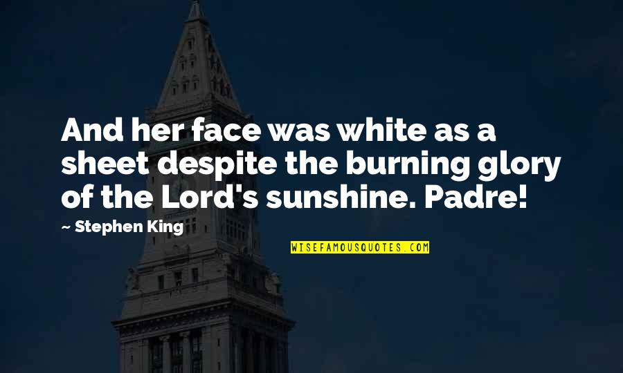 Sunshine In Your Face Quotes By Stephen King: And her face was white as a sheet