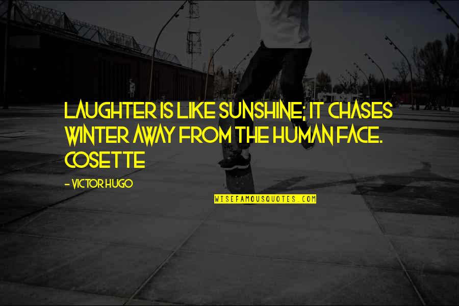 Sunshine In Your Face Quotes By Victor Hugo: Laughter is like sunshine; it chases winter away