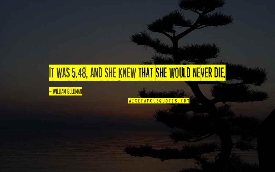 Sunshine In Your Face Quotes By William Goldman: It was 5.48, and she knew that she