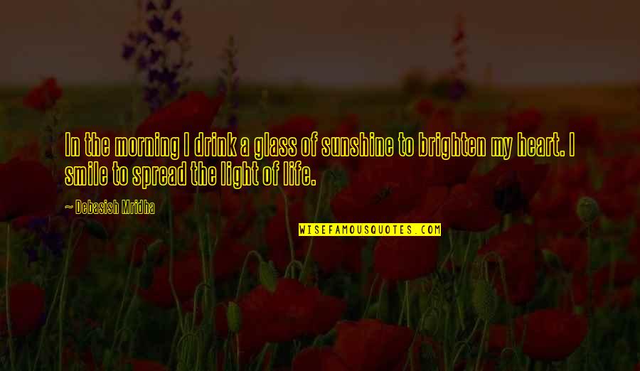 Sunshine Inspirational Quotes By Debasish Mridha: In the morning I drink a glass of