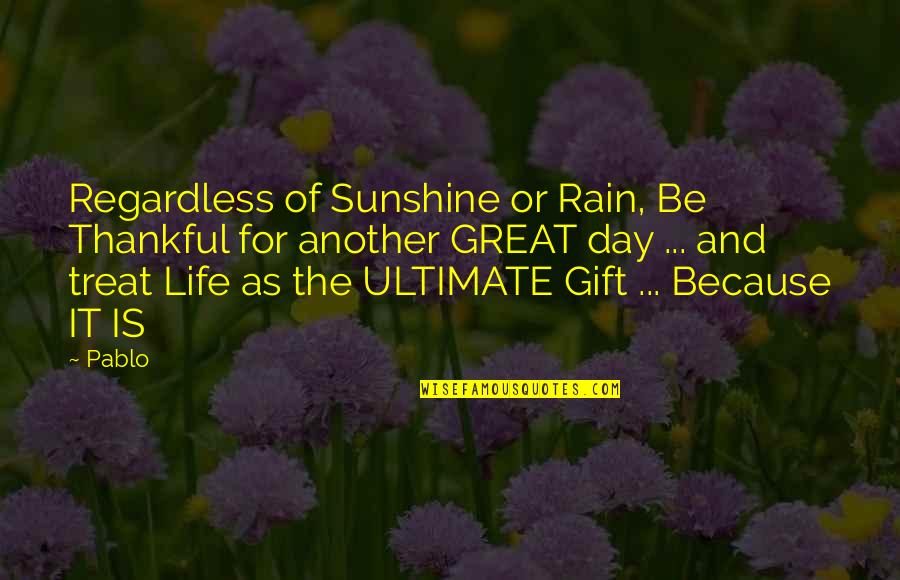 Sunshine Inspirational Quotes By Pablo: Regardless of Sunshine or Rain, Be Thankful for