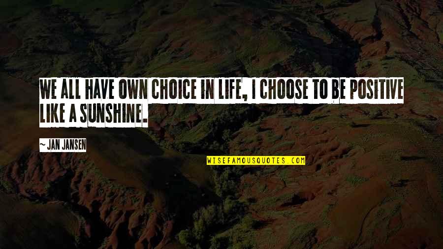 Sunshine Life Quotes By Jan Jansen: we all have own choice in life, I