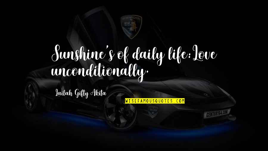 Sunshine Love Quotes By Lailah Gifty Akita: Sunshine's of daily life:Love unconditionally.