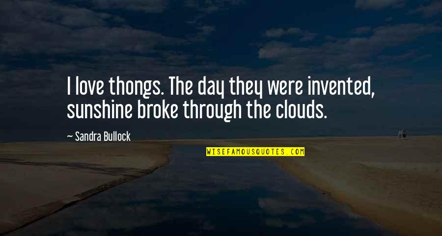 Sunshine Love Quotes By Sandra Bullock: I love thongs. The day they were invented,