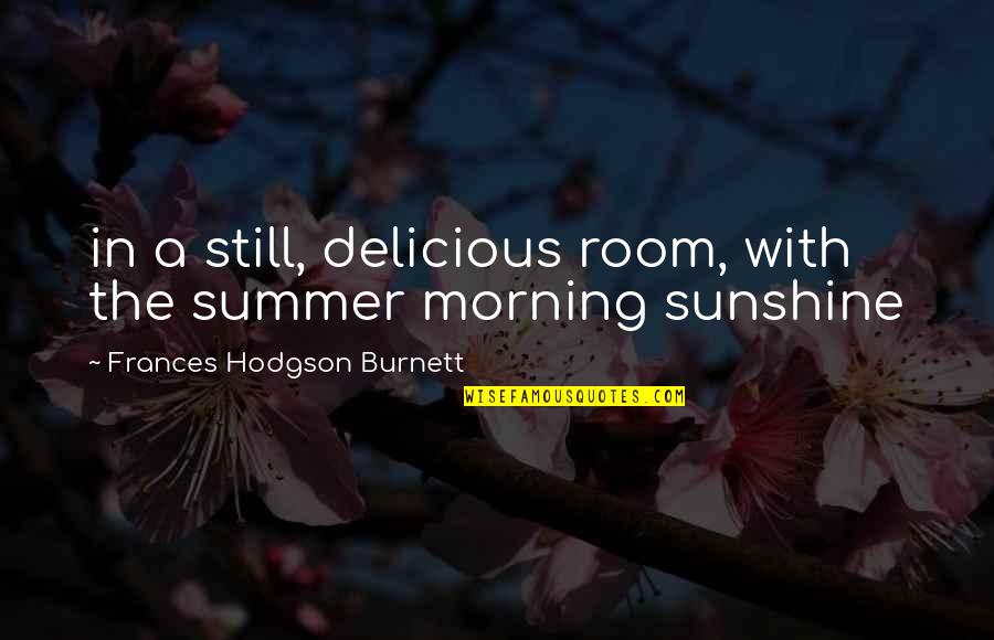 Sunshine Morning Quotes By Frances Hodgson Burnett: in a still, delicious room, with the summer
