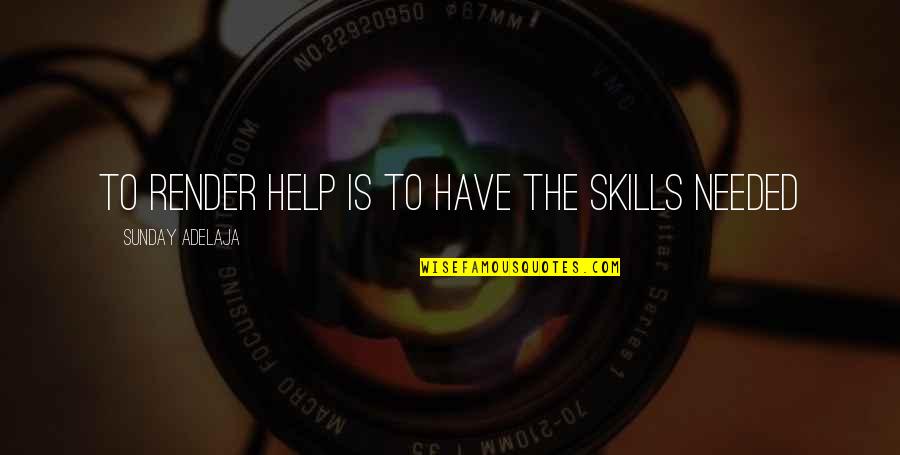 Sunshine Morning Quotes By Sunday Adelaja: To render help is to have the skills