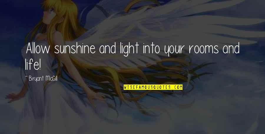 Sunshine Of My Life Quotes By Bryant McGill: Allow sunshine and light into your rooms and