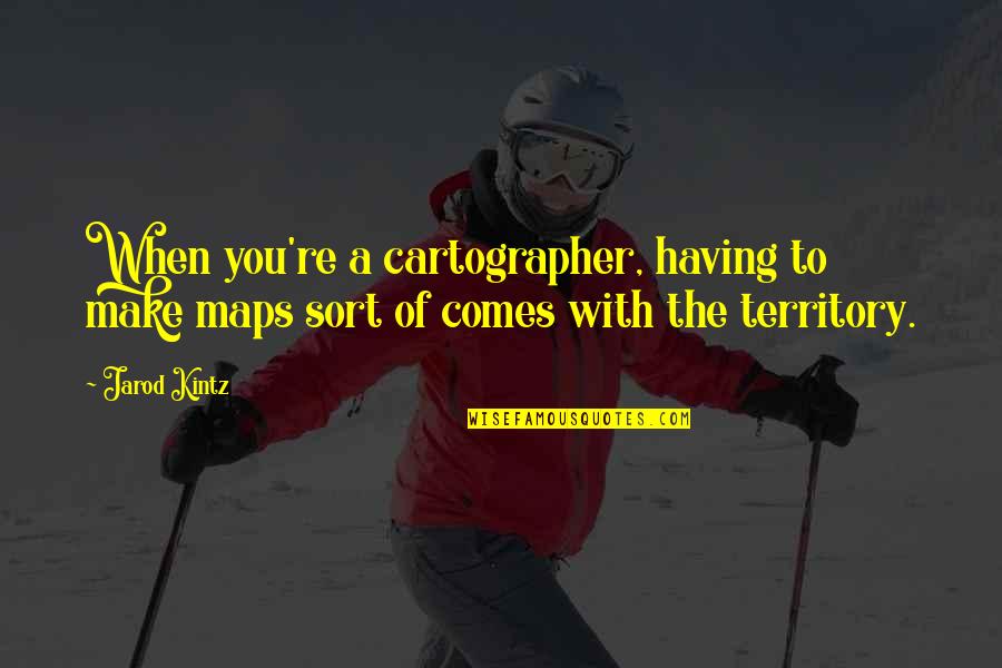 Sunshine Poetry Quotes By Jarod Kintz: When you're a cartographer, having to make maps