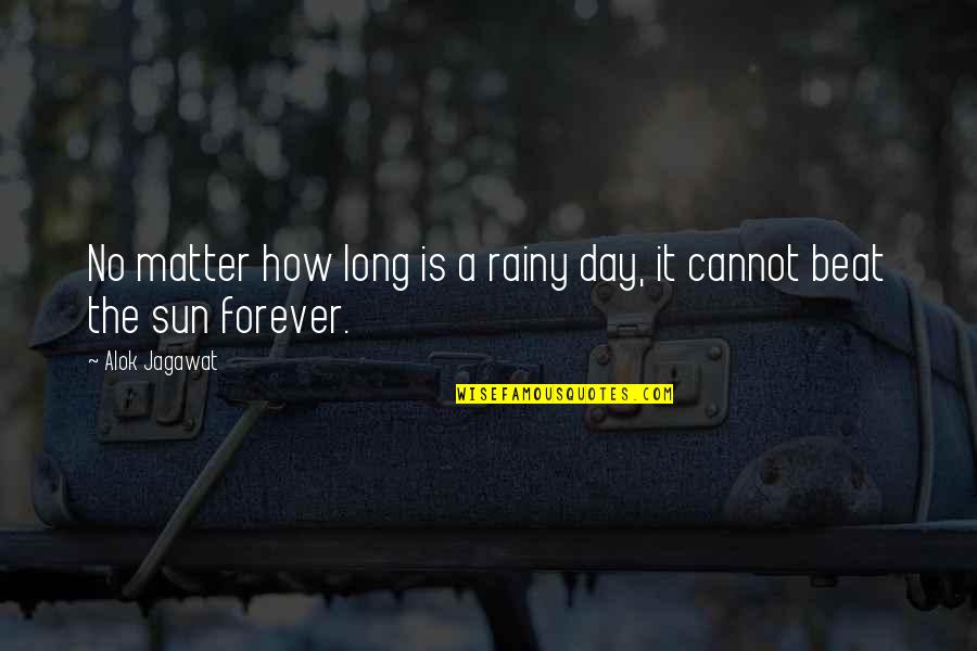 Sunshine Quotes By Alok Jagawat: No matter how long is a rainy day,