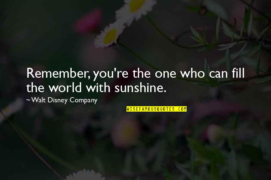 Sunshine Quotes By Walt Disney Company: Remember, you're the one who can fill the