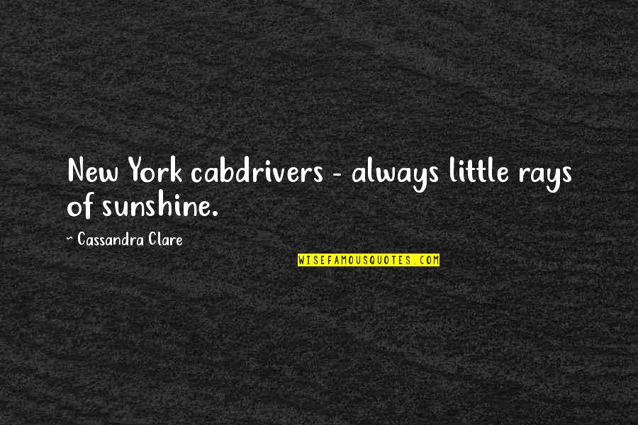 Sunshine Rays Quotes By Cassandra Clare: New York cabdrivers - always little rays of