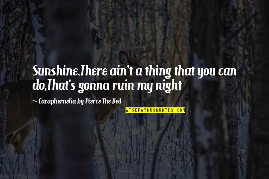 Sunshine Song Quotes By Caraphernelia By Pierce The Veil: Sunshine,There ain't a thing that you can do,That's