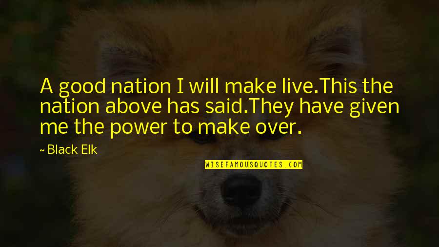 Sunshine Through Clouds Quotes By Black Elk: A good nation I will make live.This the