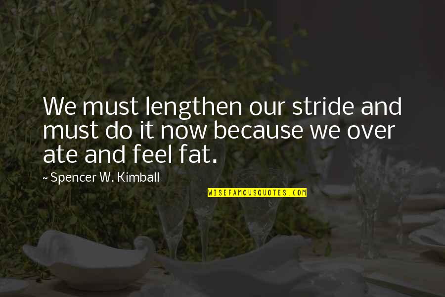 Sunshine Through Clouds Quotes By Spencer W. Kimball: We must lengthen our stride and must do