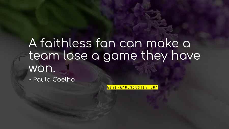 Sunshine Through The Rain Quotes By Paulo Coelho: A faithless fan can make a team lose Sunshine Through The Rain Quotes By Paulo Coelho: A faithless fan can make a team lose