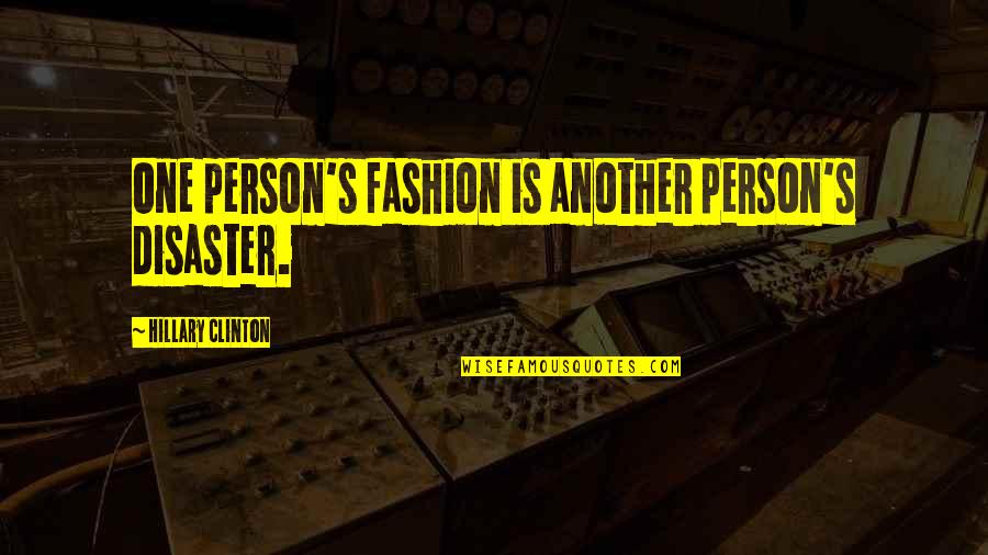 Sunshiny Highlights Quotes By Hillary Clinton: One person's fashion is another person's disaster.