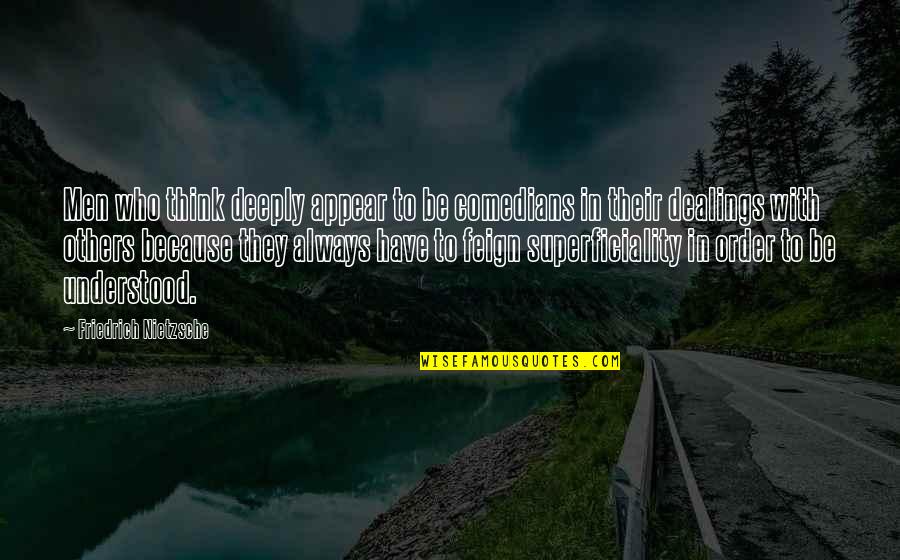Sunspots Bob Quotes By Friedrich Nietzsche: Men who think deeply appear to be comedians Sunspots Bob Quotes By Friedrich Nietzsche: Men who think deeply appear to be comedians