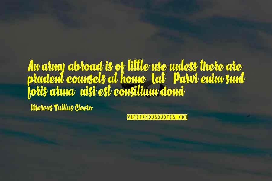 Sunt Quotes By Marcus Tullius Cicero: An army abroad is of little use unless Sunt Quotes By Marcus Tullius Cicero: An army abroad is of little use unless